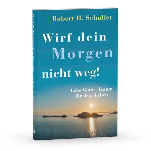 Wirf dein Morgen nicht weg! Lebe Gottes Traum für dein Leben!
