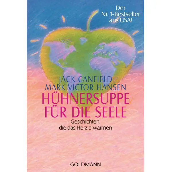 Hühnersuppe für die Seele: Geschichten, die das Herz erwärmen